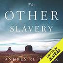 The Other Slavery by Andres Resendez