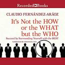 It's Not the How or the What but the Who by Claudio Fernandez-Araoz