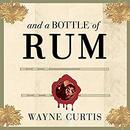 And a Bottle of Rum by Wayne Curtis