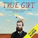 True Girt: The Unauthorised History of Australia by David Hunt
