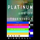 The Platinum Age of Television by David Bianculli