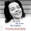 My Life, My Love, My Legacy by Coretta Scott King