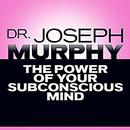 The Power of Your Subconscious Mind by Joseph Murphy