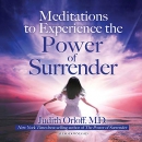 Meditations to Experience the Power of Surrender by Judith Orloff