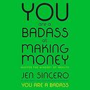 You Are a Badass at Making Money by Jen Sincero