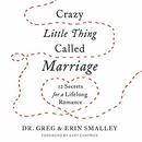 Crazy Little Thing Called Marriage by Greg Smalley