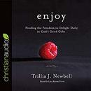 Enjoy: Finding the Freedom to Delight Daily in God's Good Gifts by Trillia J. Newbell