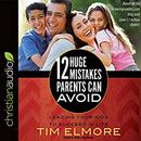 12 Huge Mistakes Parents Can Avoid by Tim Elmore