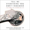 Tell Me Everything You Don't Remember by Christine Hyung-Oak Lee