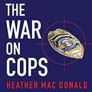 The War on Cops by Heather MacDonald