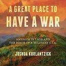 A Great Place to Have a War by Joshua Kurlantzick