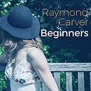 Beginners by Raymond Carver