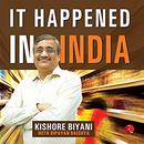 It Happened in India by Biyani Kishore