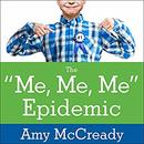 The Me, Me, Me Epidemic by Amy McCready