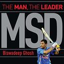 MSD: The Man, the Leader by Biswadeep Ghosh