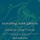 Traveling with Ghosts by Shannon Leone Fowler