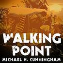 Walking Point: An Infantryman's Untold Story by Michael H. Cunningham