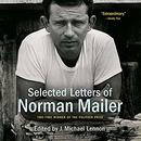 Selected Letters of Norman Mailer by Norman Mailer