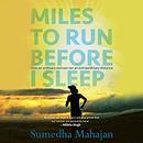 Miles to Run Before I Sleep by Sumedha Mahajan