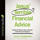 Jesus' Terrible Financial Advice by John Thornton