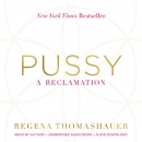 Pussy: A Reclamation by Regena Thomashauer