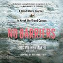 No Barriers: A Blind Man's Journey to Kayak the Grand Canyon by Erik Weihenmayer