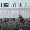 First Over There by Matthew J. Davenport