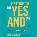 Getting to ''Yes And'' by Bob Kulhan