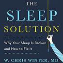 The Sleep Solution: Why You Can't Sleep and How to Fix It by W. Chris Winter