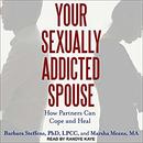 Your Sexually Addicted Spouse by Barbara Steffens