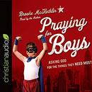 Praying for Boys: Asking God for the Things They Need Most by Brooke McGlothlin