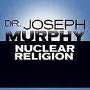 Nuclear Religion by Joseph Murphy