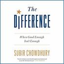 The Difference: When Good Enough Isn't Enough by Subir Chowdhury