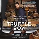 Truffle Boy: My Unexpected Journey Through the Exotic Food Underground by Ian Purkayastha