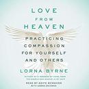 Love from Heaven: Practicing Compassion for Yourself and Others by Lorna Byrne