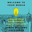 Welcome to Your World by Sarah Williams Goldhagen