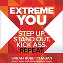 Extreme You: Step Up. Stand Out. Kick Ass. Repeat. by Sarah Robb O'Hagan