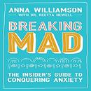 Breaking Mad: The Insider's Guide to Conquering Anxiety by Anna Williamson