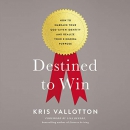 Destined to Win by Kris Vallotton