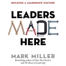 Leaders Made Here: Building a Leadership Culture by Mark Miller