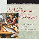 The Bourgeois Virtues by Deirdre N. McCloskey