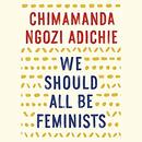 We Should All Be Feminists by Chimamanda Ngozi Adichie