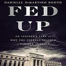 Fed Up: An Insider's Take on Why the Federal Reserve Is Bad for America by Danielle DiMartino Booth