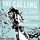 The Calling: A Life Rocked by Mountains by Barry Blanchard