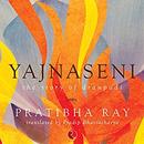 Yajnaseni: The Story of Draupadi by Pratibha Ray