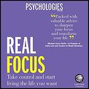 Real Focus: Take Control and Start Living the Life You Want by Psychologies Magazine