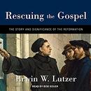 Rescuing the Gospel by Erwin Lutzer