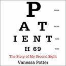 Patient H69: The Story of My Second Sight by Vanessa Potter