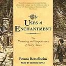 The Uses of Enchantment by Bruno Bettelheim