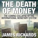 The Death of Money by James Rickards